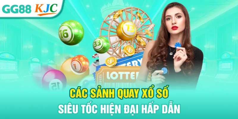 Xổ Số Siêu Tốc - Trải Nghiệm Hồi Hộp Với Đa Dạng Cách Chơi 3 Các sảnh quay xổ số siêu tốc hiện đại hấp dẫn