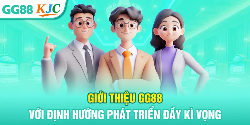 Giới thiệu GG88 với định hướng phát triển đầy kì vọng
