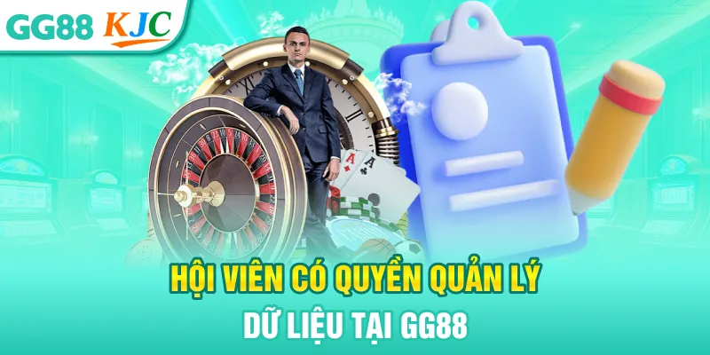 Hội viên có quyền quản lý dữ liệu tại GG88
